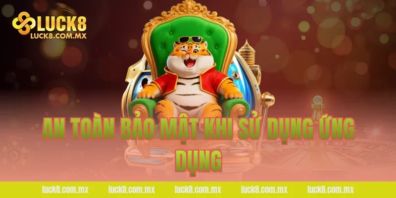 An toàn bảo mật khi sử dụng ứng dụng