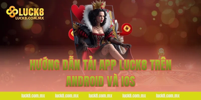 Hướng dẫn tải app LUCK8 trên Android và iOS