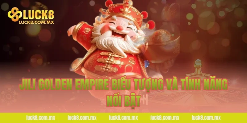 Jili Golden Empire Biểu tượng và tính năng nổi bật