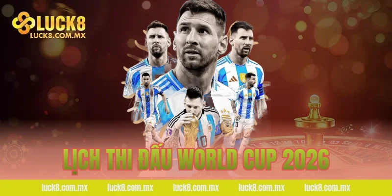 lịch thi đấu World Cup 2026