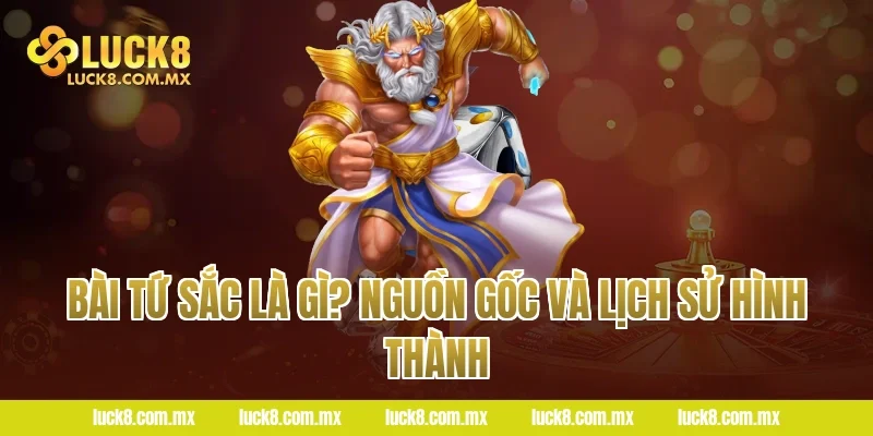 Bài tứ sắc là gì? Nguồn gốc và lịch sử hình thành
