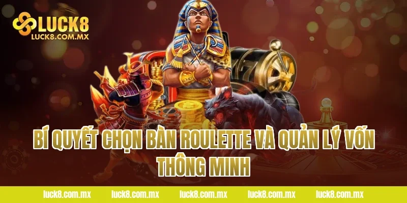 Bí Quyết Chọn Bàn Roulette Và Quản Lý Vốn Thông Minh