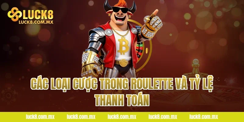 Các Loại Cược Trong Roulette Và Tỷ Lệ Thanh Toán