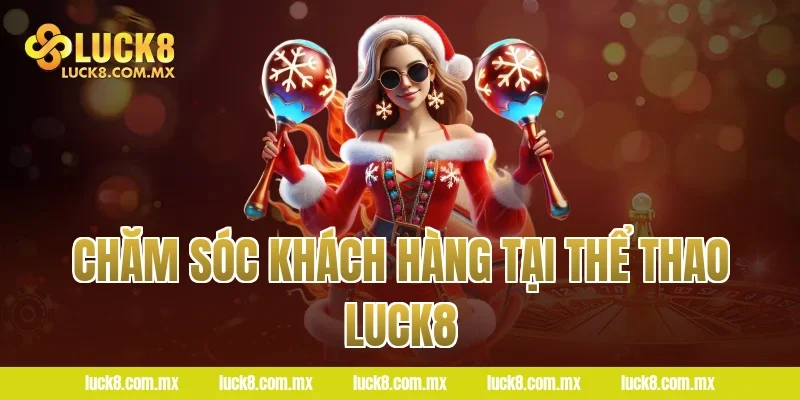 Chăm sóc khách hàng tại Thể thao LUCK8