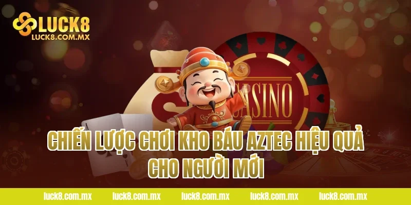 Chiến Lược Chơi Kho Báu Aztec Hiệu Quả Cho Người Mới