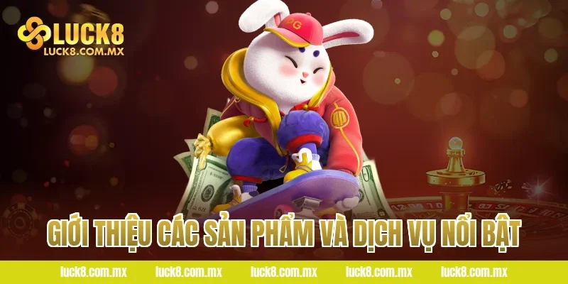 Giới thiệu các sản phẩm và dịch vụ nổi bật