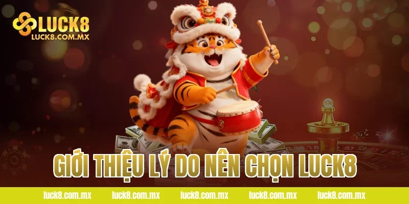 Giới thiệu lý do nên chọn Luck8