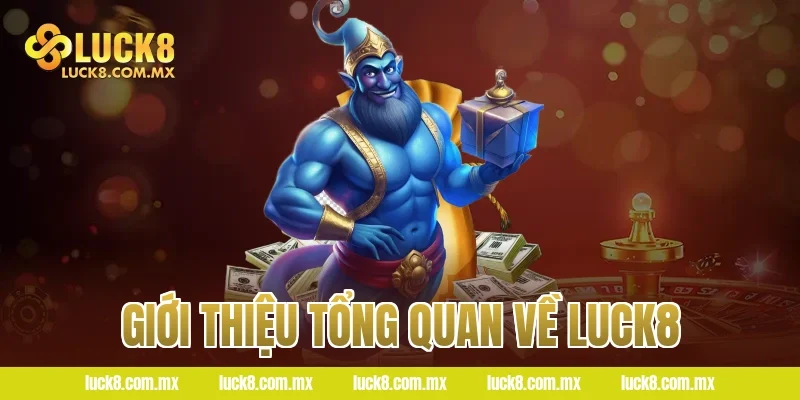 Giới thiệu tổng quan về Luck8