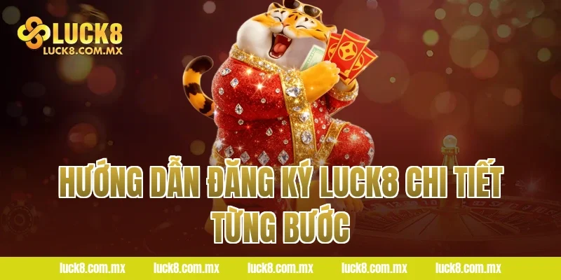 Hướng Dẫn Đăng Ký LUCK8 Chi Tiết Từng Bước