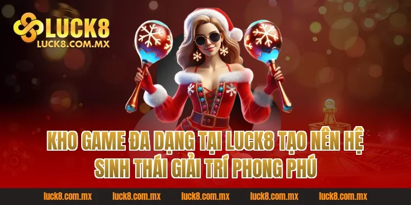 Kho game đa dạng tại Luck8 tạo nên hệ sinh thái giải trí phong phú