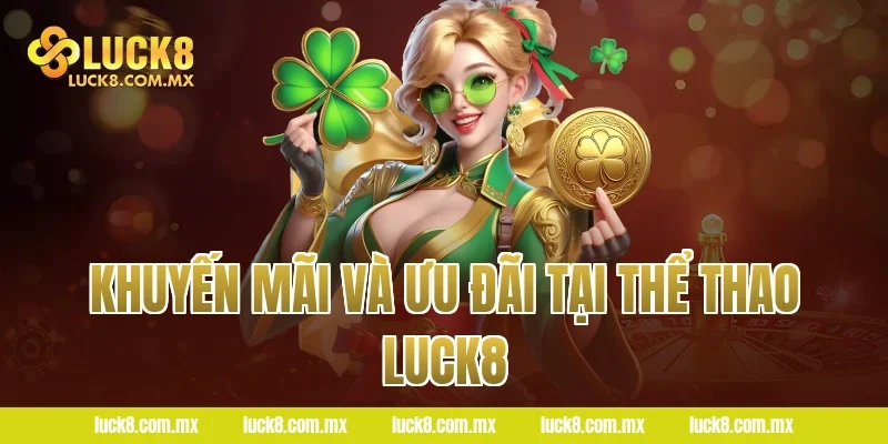 Khuyến mãi và ưu đãi tại Thể thao LUCK8