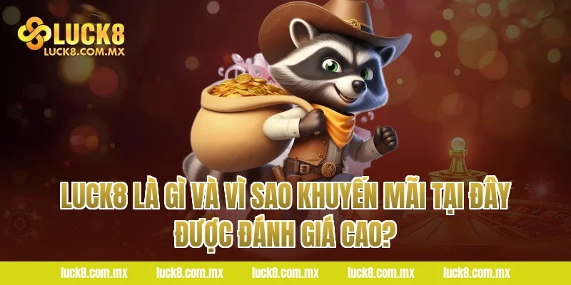 LUCK8 Là Gì Và Vì Sao Khuyến Mãi Tại Đây Được Đánh Giá Cao?