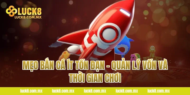 Mẹo bắn cá ít tốn đạn – Quản lý vốn và thời gian chơi
